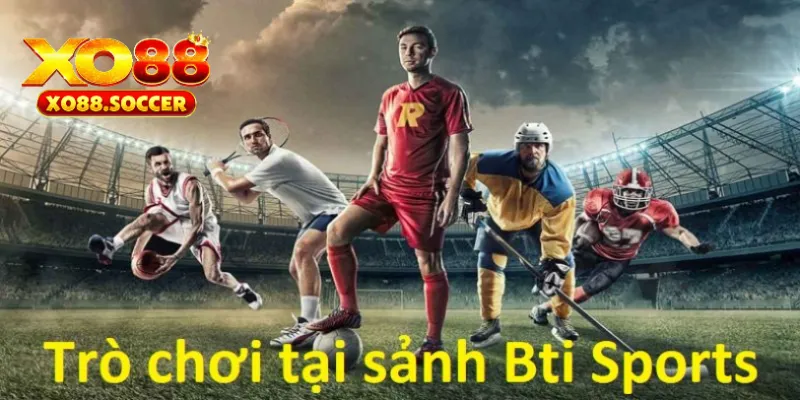 Bti Sports, tốc độ lên kèo không chỉ nhanh mà còn chất lượng