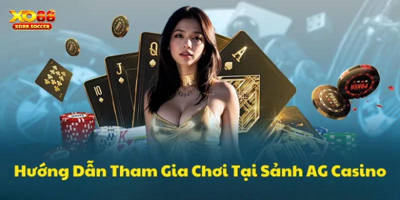 Tham gia chơi game ở AG Casino như thế nào? 